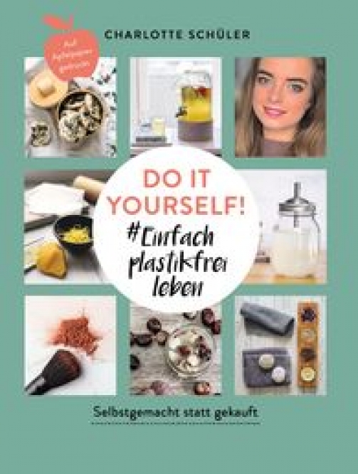 Do it yourself Charlotte Schüler einfach plastikfrei leben